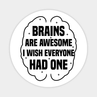 Brains Are Awesome I Wish Everyone Had One Magnet